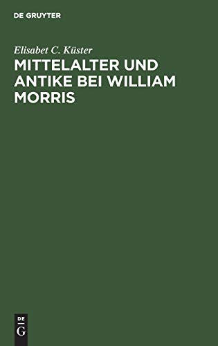Mittelalter und Antike bei William Morris: Ein Beitrag zur Geschichte des Mediaevalismus in England