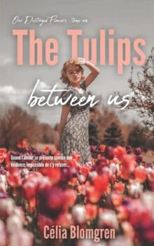 The Tulips Between Us (Our Destroyed Flowers, Band 1)