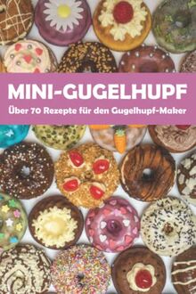 Mini-Gugelhupf - Über 70 leckere Rezepte für den Gugelhupf-Maker: Süße und herzhafte Mini-Kuchen aus dem Gugelhupf-Bäcker von Rezepte-Freaks  | Buch | Zustand sehr gut