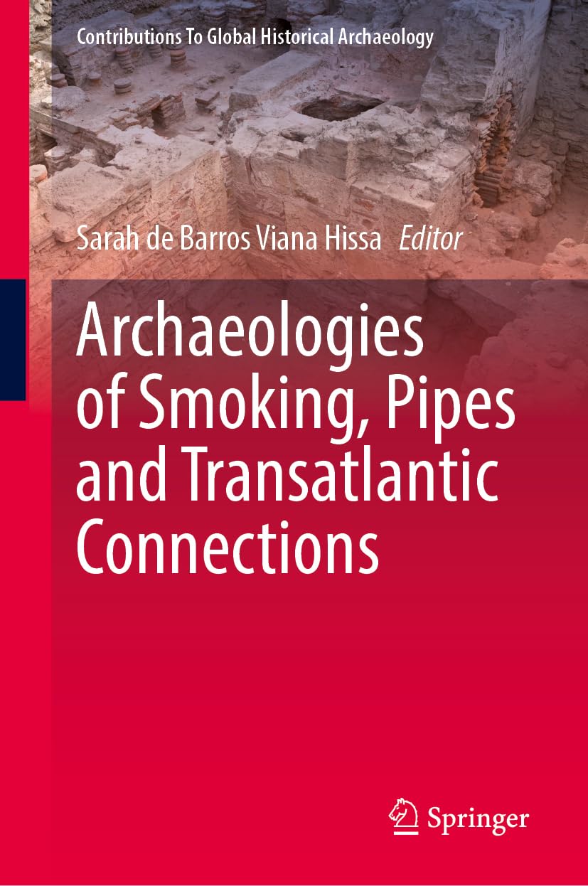 Archaeologies of Smoking, Pipes and Transatlantic Connections (Contributions To Global Historical Archaeology)