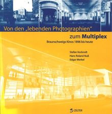 Von den "lebenden Photographien" zum Multiplex. Braunschweigs Kinos 1896 bis heute