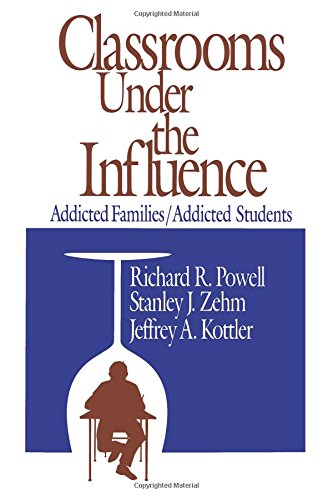 POWELL: CLASSROOMS UNDER (PAPER) THE INFLUENCE: ADDICTEDFAMILIES/ADDICTED STUDENTS: Addicted Families/Addicted Students (Environment)