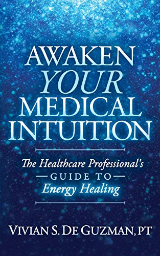 Awaken Your Medical Intuition: The Healthcare Professional’s Guide to Energy Healing