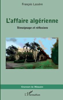 L'affaire algérienne: Témoignage et réflexions