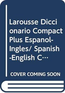 Larousse Diccionario Compact Plus Espanol-Ingles/ Spanish-English Compact Plus Dictionary