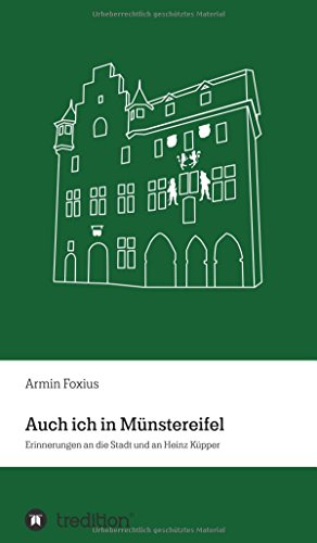 Auch ich in Münstereifel: Erinnerungen an die Stadt und an Heinz Küpper