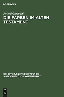 Die Farben im Alten Testament: Eine Terminologische Studie (Beihefte zur Zeitschrift für die alttestamentliche Wissenschaft, 83, Band 83)