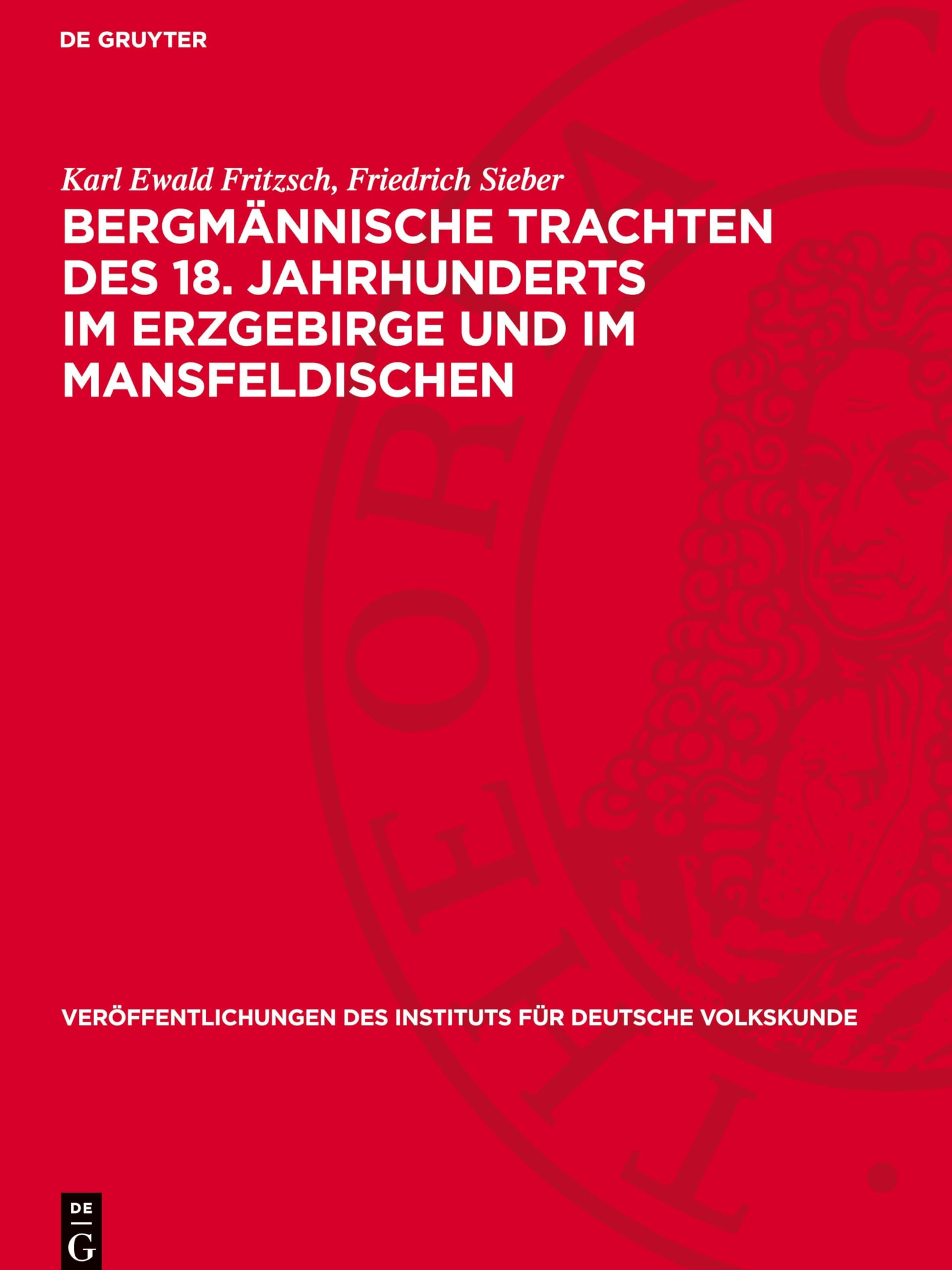 Bergmännische Trachten des 18. Jahrhunderts im Erzgebirge und im Mansfeldischen (Veröffentlichungen Des Instituts Für Deutsche Volkskunde)