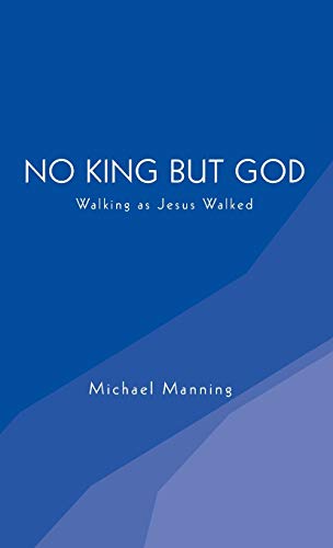 No King but God: Walking as Jesus Walked