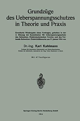 Grundzüge des Ueberspannungsschutzes in Theorie und Praxis: Erweiterte Wiedergabe eines Vortrages, gehalten in der 2. Sitzung der Kommission für ... Elektrizitätswerke am 17. Januar 1914