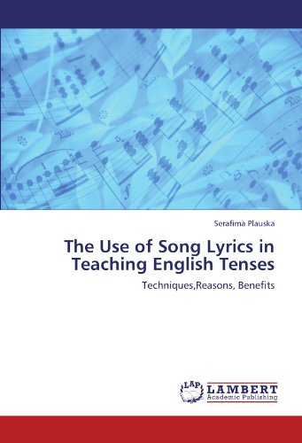 The Use of Song Lyrics in Teaching English Tenses: Techniques,Reasons, Benefits