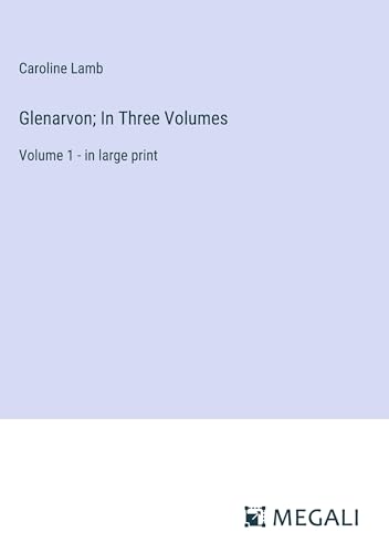 Glenarvon; In Three Volumes: Volume 1 - in large print