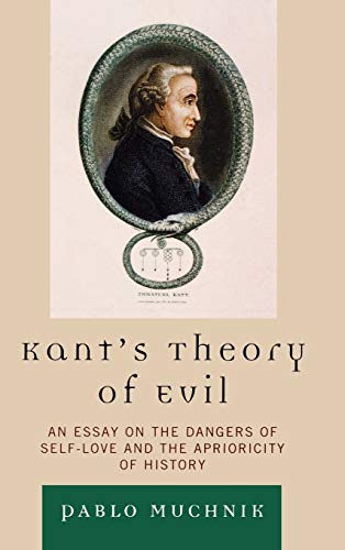 Kant's Theory of Evil: An Essay on the Dangers of Self-Love and the Aprioricity of History