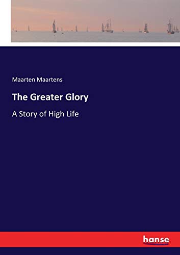 The Greater Glory: A Story of High Life
