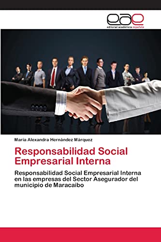 Responsabilidad Social Empresarial Interna: Responsabilidad Social Empresarial Interna en las empresas del Sector Asegurador del municipio de Maracaibo
