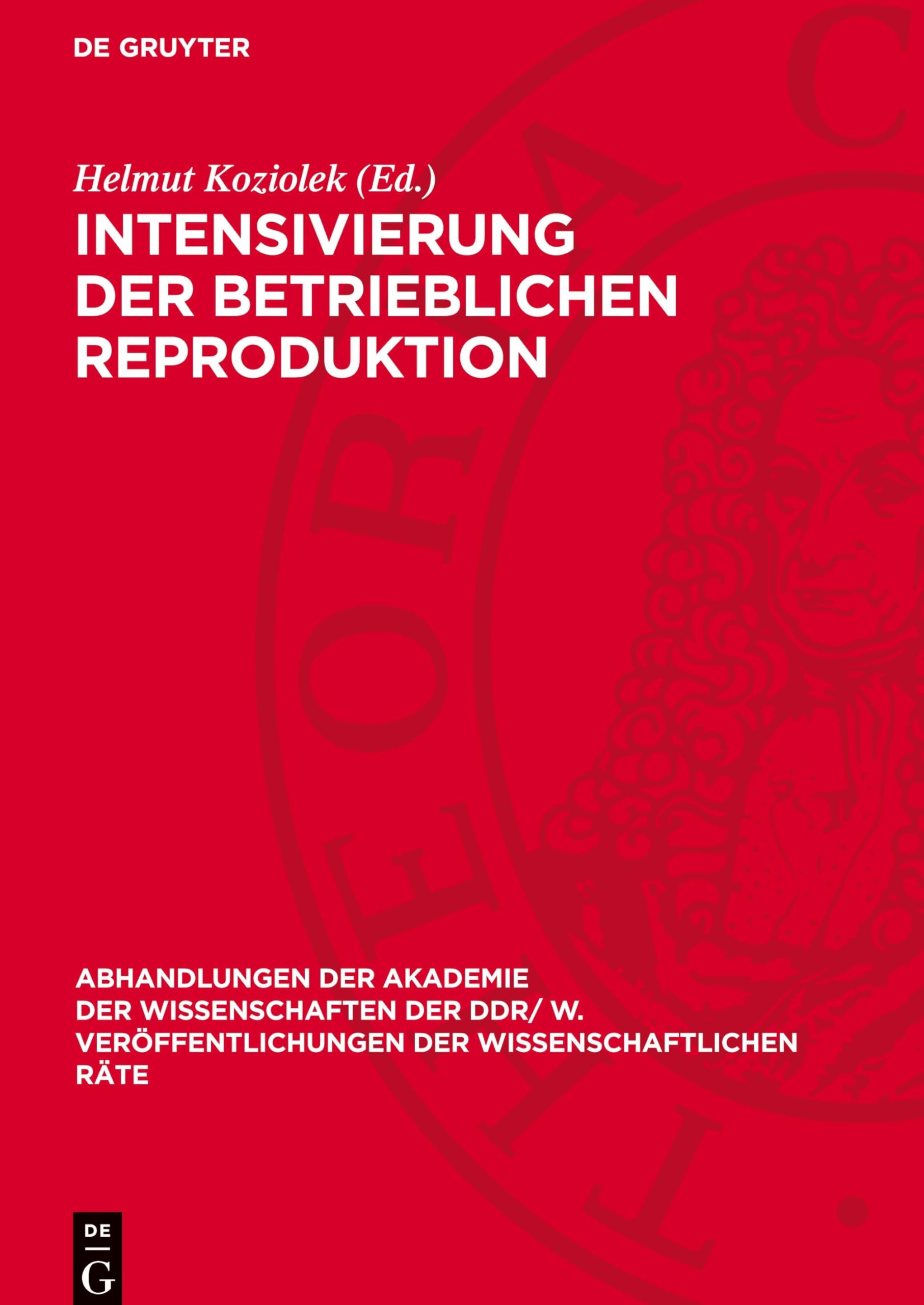 Intensivierung der betrieblichen Reproduktion: Theoretische und praktische Probleme der sozialistischen Kombinate und Betriebe bei der Intensivierung ... der Wissenschaftlichen Räte, 1975,5)