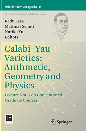 Calabi-Yau Varieties: Arithmetic, Geometry and Physics: Lecture Notes on Concentrated Graduate Courses (Fields Institute Monographs, 34, Band 34)