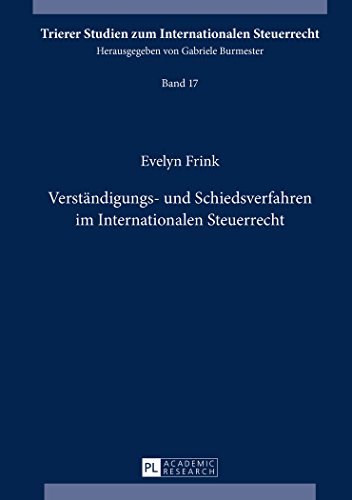 Verständigungs- und Schiedsverfahren im Internationalen Steuerrecht (Trierer Studien zum Internationalen Steuerrecht)