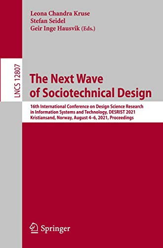 The Next Wave of Sociotechnical Design: 16th International Conference on Design Science Research in Information Systems and Technology, DESRIST 2021, ... Notes in Computer Science, Band 12807)