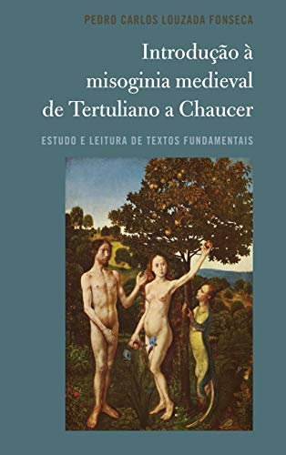 Introdução à misoginia medieval de Tertuliano a Chaucer: Estudo e leitura de textos fundamentais