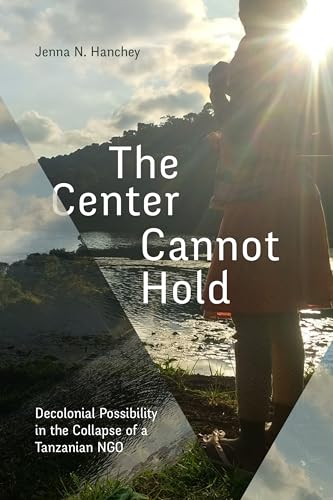 The Center Cannot Hold: Decolonial Possibility in the Collapse of a Tanzanian NGO