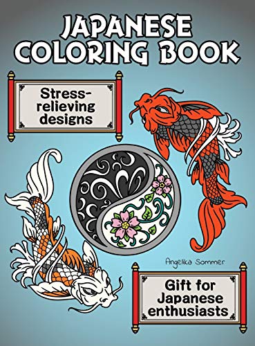 Japanese Coloring Book: A Fun, Easy, And Relaxing Coloring Gift Book with Stress-Relieving Designs For Japanese Enthusiasts Including Koi, Ninjas, Dragons, Temples, Ramen, and More