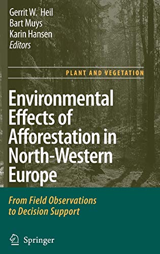 Environmental Effects of Afforestation in North-Western Europe: From Field Observations to Decision Support (Plant and Vegetation, 1, Band 1)