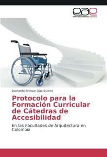 Protocolo para la Formación Curricular de Cátedras de Accesibilidad: En las Facultades de Arquitectura en Colombia
