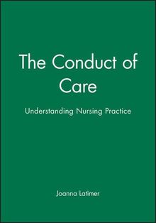 The Conduct of Care: Understanding Nursing Practce: Understanding Nursing Practice