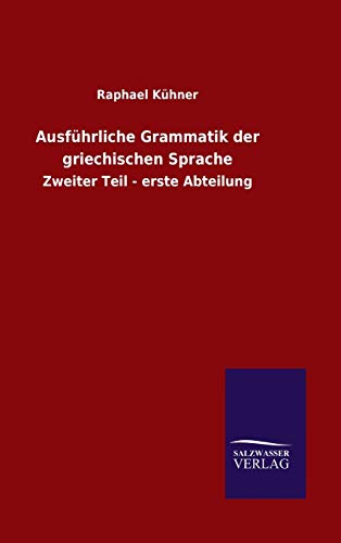 Ausführliche Grammatik der griechischen Sprache: Zweiter Teil - erste Abteilung
