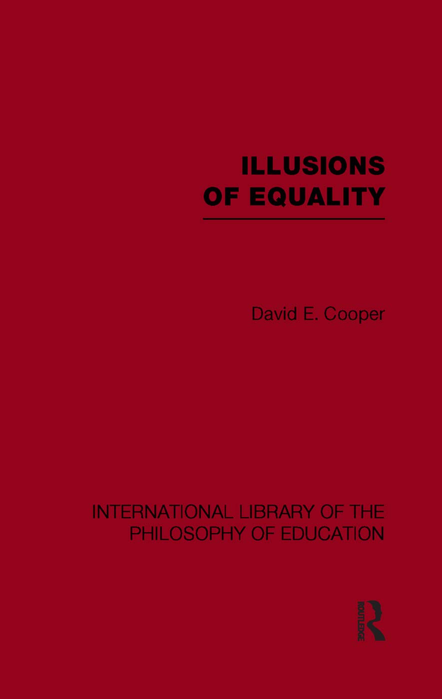 Illusions of Equality (International Library of the Philosophy of Education Volume 7)