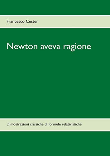 Newton aveva ragione: Dimostrazioni classiche di formule relativistiche