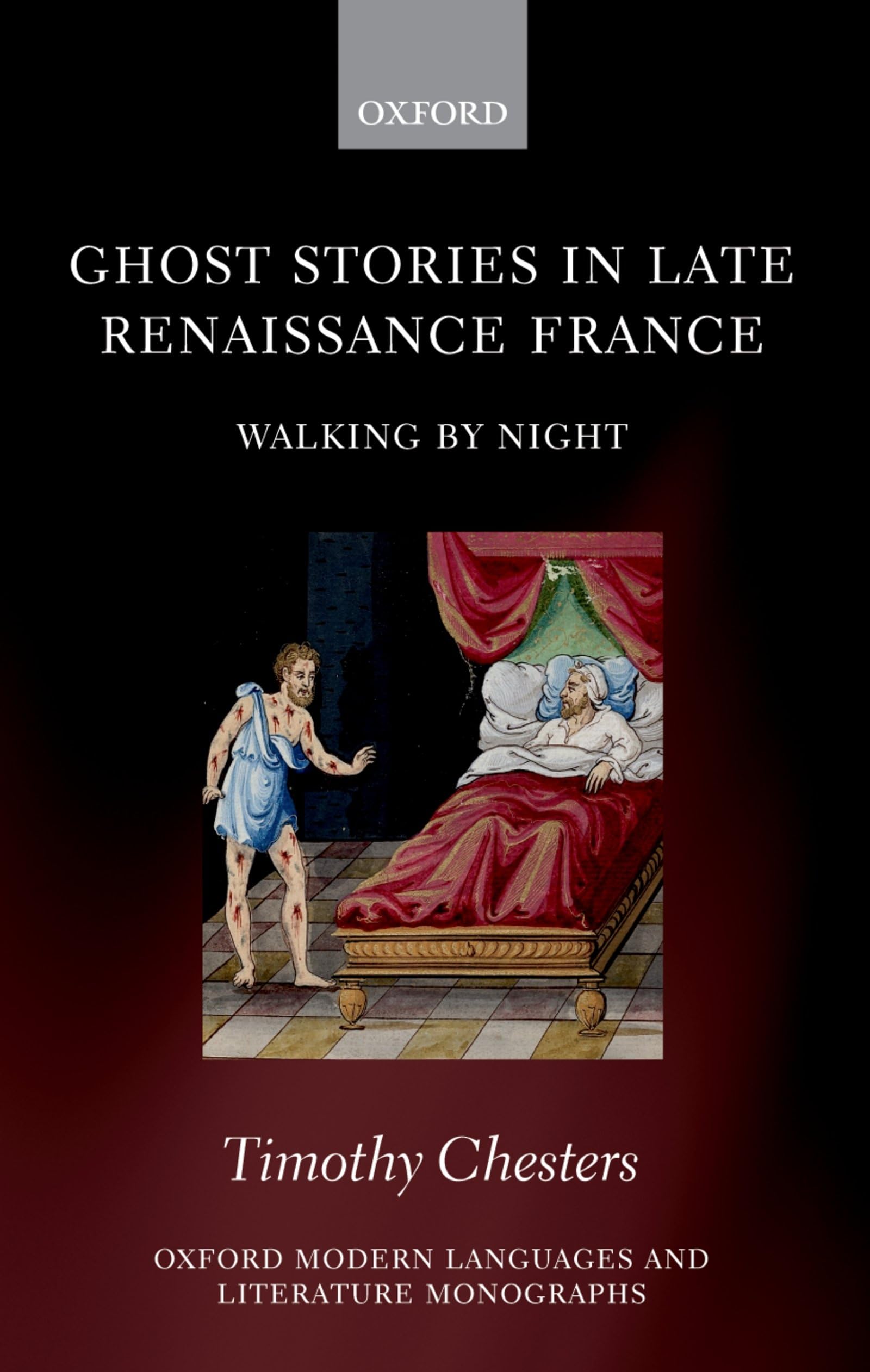 Ghost Stories in Late Renaissance France: Walking by Night (Oxford Modern Languages and Literature Monographs)