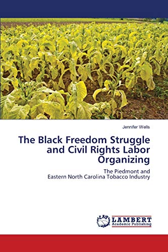 The Black Freedom Struggle and Civil Rights Labor Organizing: The Piedmont and Eastern North Carolina Tobacco Industry