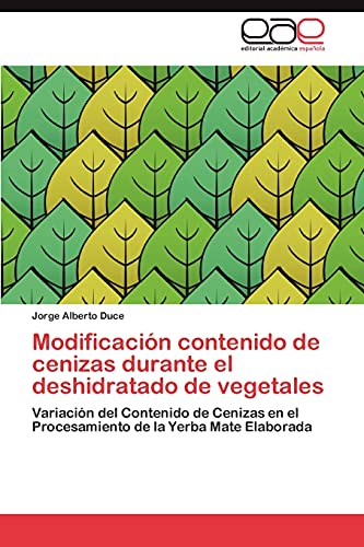 Modificación contenido de cenizas durante el deshidratado de vegetales: Variación del Contenido de Cenizas en el Procesamiento de la Yerba Mate Elaborada