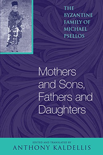 Mothers and Sons, Fathers and Daughters: The Byzantine Family of Michael Psellos (Michael Psellos in Translation)