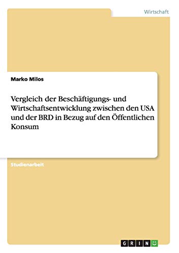 Vergleich der Beschäftigungs- und Wirtschaftsentwicklung zwischen den USA und der BRD in Bezug auf den Öffentlichen Konsum