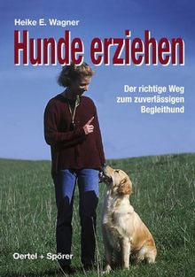 Hunde erziehen. Der richtige Weg zum zuverlässigen Begleithund