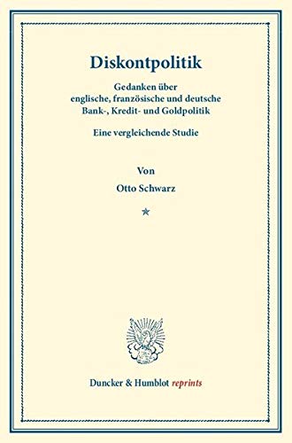 Diskontpolitik.: Gedanken über englische, französische und deutsche Bank-, Kredit- und Goldpolitik. Eine vergleichende Studie. (Duncker & Humblot reprints)