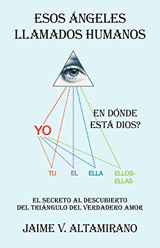 Esos Ángeles Llamados Humanos: En Dónde Está Dios?: En D Nde Est Dios?