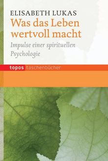 Was das Leben wertvoll macht: Impulse einer spirituellen Psychologie
