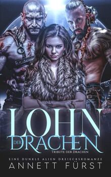 Lohn der Drachen: Eine dunkle Alien Dreiecksromanze (Tribute der Drachen, Band 4)