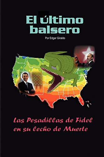 ''EL ULTIMO BALSERO'': LAS PESADILLAS DE FIDEL EN SU LECHO DE MUERTE