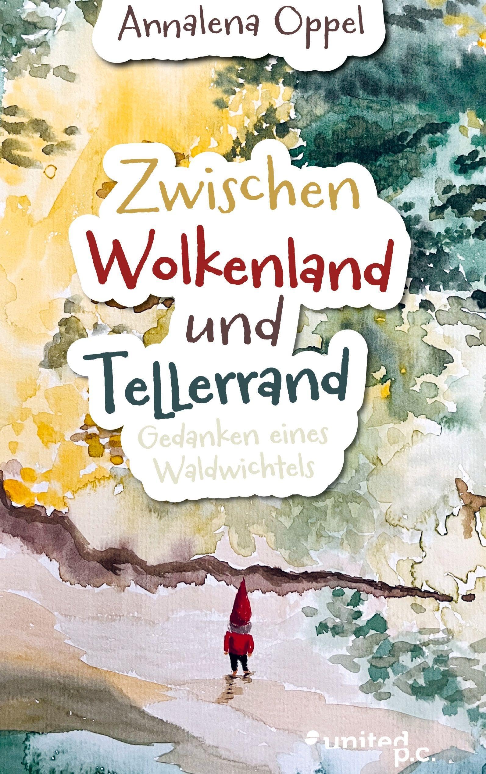 Zwischen Wolkenland und Tellerrand: Gedanken eines Waldwichtels