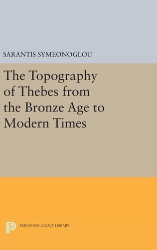The Topography of Thebes from the Bronze Age to Modern Times (Princeton Legacy Library)