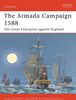 The Armada Campaign 1588: The Great Enterprise against England