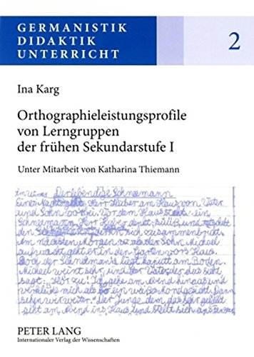 Orthographieleistungsprofile von Lerngruppen der frühen Sekundarstufe I: Befunde - Kontexte - Folgerungen (Germanistik - Didaktik - Unterricht)