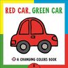 Red Car, Green Car: A Changing Colors Book (Changing Picture)