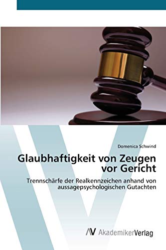 Glaubhaftigkeit von Zeugen vor Gericht: Trennschärfe der Realkennzeichen anhand von aussagepsychologischen Gutachten