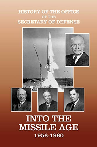 History of the Office of the Secretary of Defense, Volume IV: Into the Missile Age 1956-1960